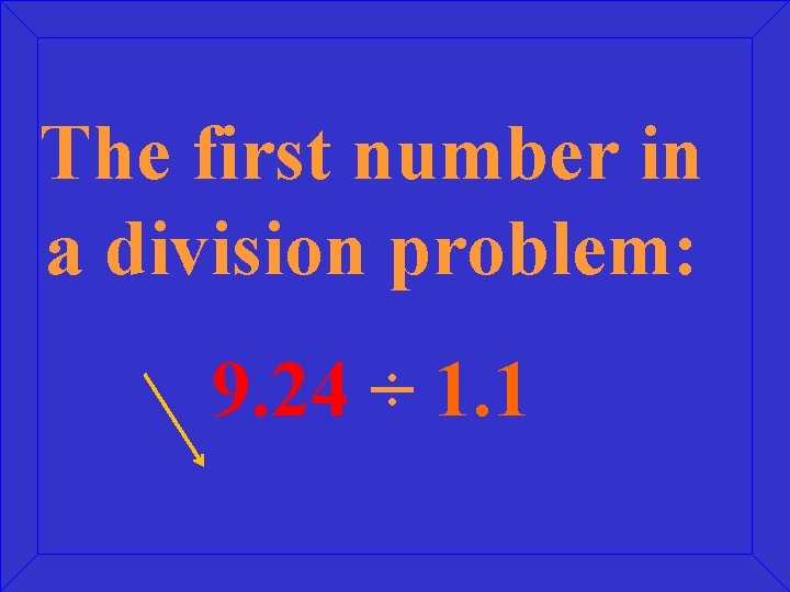 The first number in a division problem: 9. 24 ÷ 1. 1 