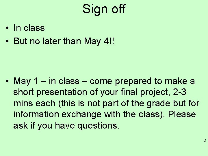 Sign off • In class • But no later than May 4!! • May