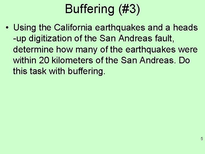 Buffering (#3) • Using the California earthquakes and a heads -up digitization of the