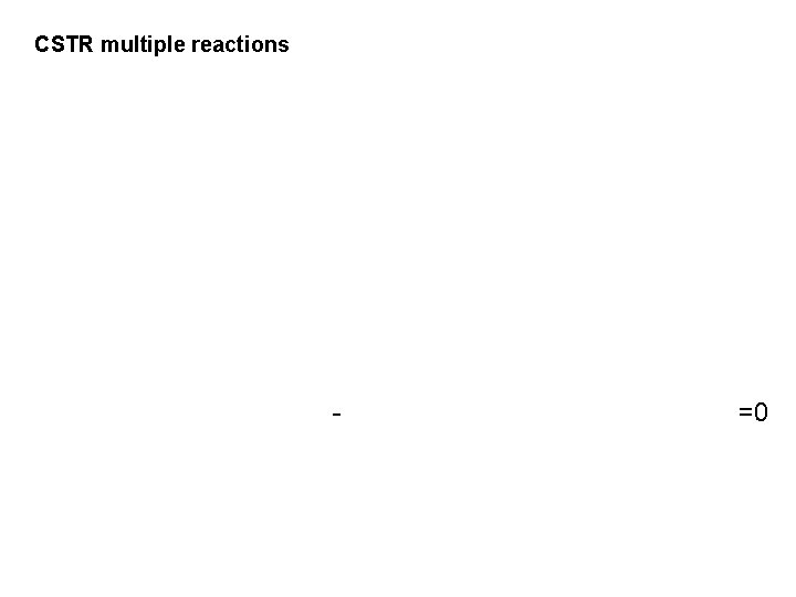 CSTR multiple reactions - =0 