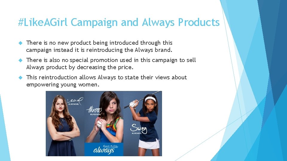 #Like. AGirl Campaign and Always Products There is no new product being introduced through