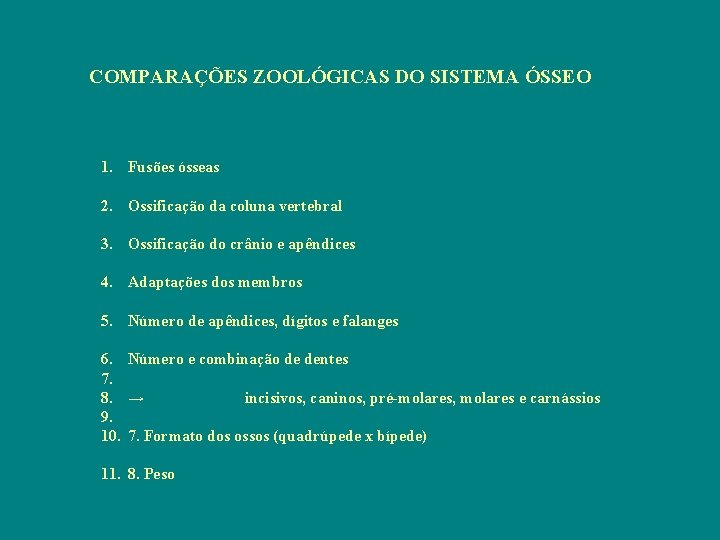 COMPARAÇÕES ZOOLÓGICAS DO SISTEMA ÓSSEO 1. Fusões ósseas 2. Ossificação da coluna vertebral 3.