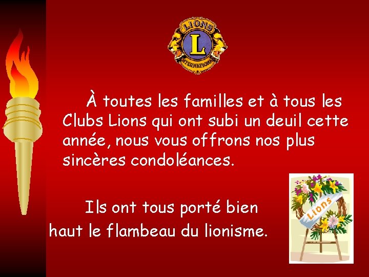 À toutes les familles et à tous les Clubs Lions qui ont subi un
