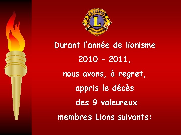 Durant l’année de lionisme 2010 – 2011, nous avons, à regret, appris le décès