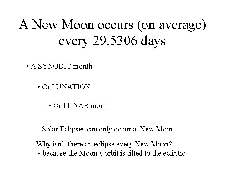 A New Moon occurs (on average) every 29. 5306 days • A SYNODIC month
