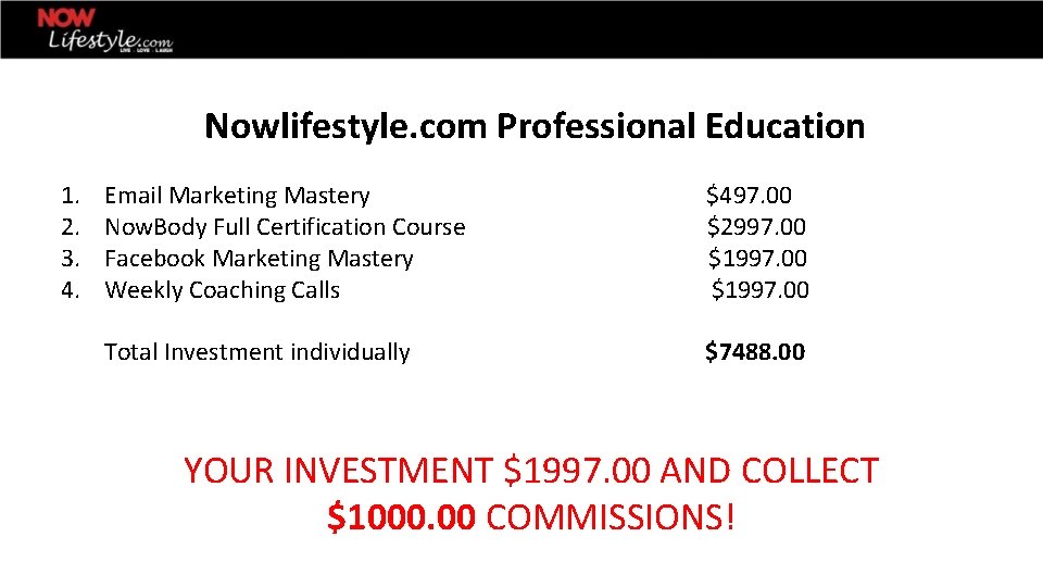 Nowlifestyle. com Professional Education 1. 2. 3. 4. Email Marketing Mastery $497. 00 Now.