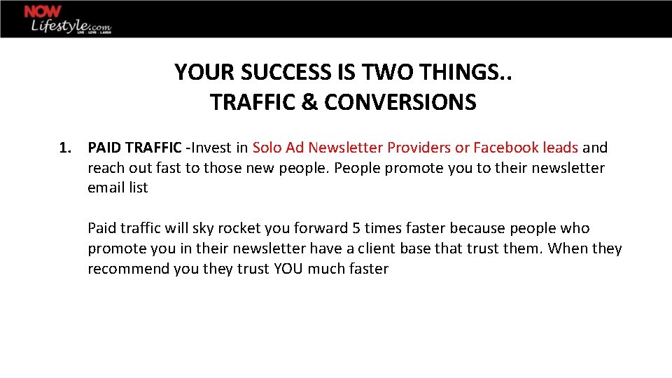 YOUR SUCCESS IS TWO THINGS. . TRAFFIC & CONVERSIONS 1. PAID TRAFFIC -Invest in