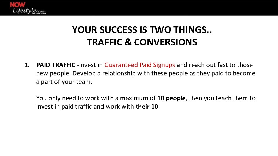 YOUR SUCCESS IS TWO THINGS. . TRAFFIC & CONVERSIONS 1. PAID TRAFFIC -Invest in