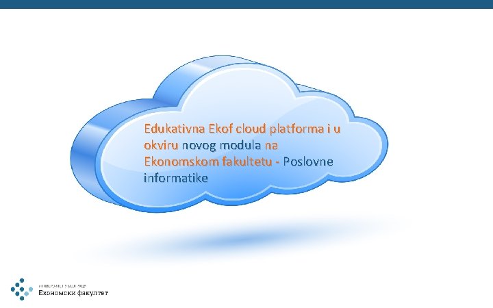 Edukativna Ekof cloud platforma i u okviru novog modula na Ekonomskom fakultetu - Poslovne