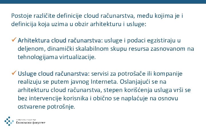 Postoje različite definicije cloud računarstva, među kojima je i definicija koja uzima u obzir