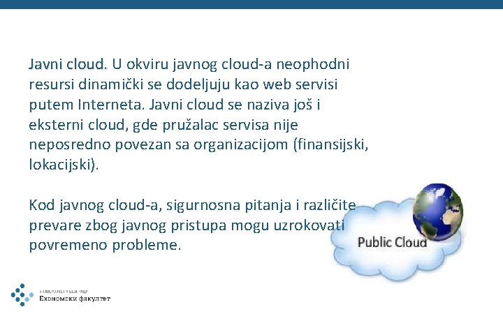 Javni cloud. U okviru javnog cloud-a neophodni resursi dinamički se dodeljuju kao web servisi