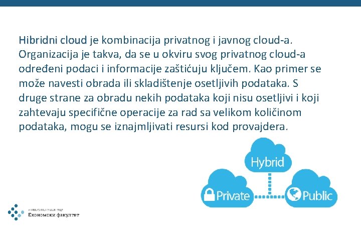 Hibridni cloud je kombinacija privatnog i javnog cloud-a. Organizacija je takva, da se u