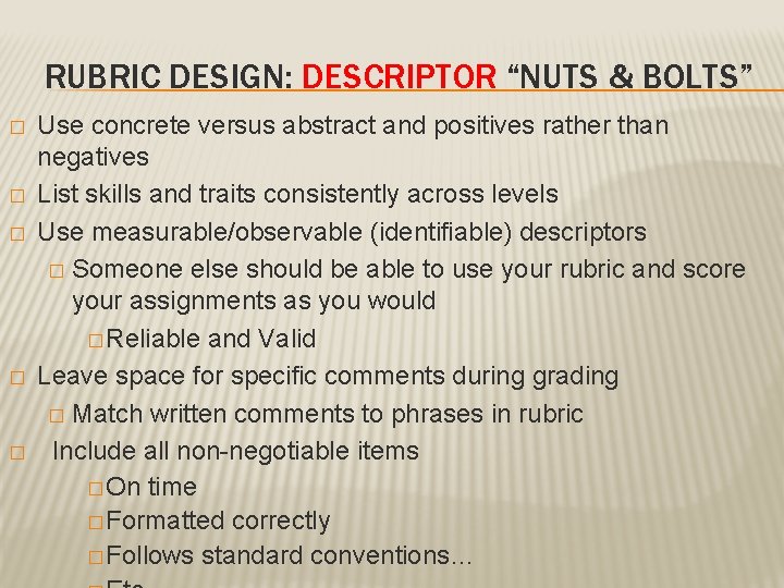 RUBRIC DESIGN: DESCRIPTOR “NUTS & BOLTS” � � � Use concrete versus abstract and