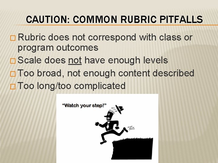 CAUTION: COMMON RUBRIC PITFALLS � Rubric does not correspond with class or program outcomes