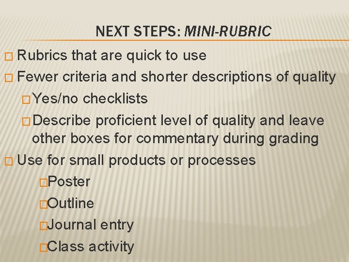 NEXT STEPS: MINI-RUBRIC � Rubrics that are quick to use � Fewer criteria and