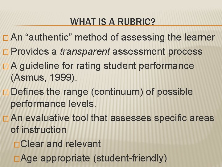 WHAT IS A RUBRIC? � An “authentic” method of assessing the learner � Provides