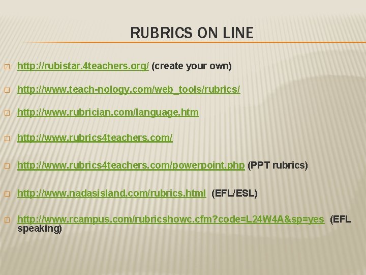 RUBRICS ON LINE � http: //rubistar. 4 teachers. org/ (create your own) � http: