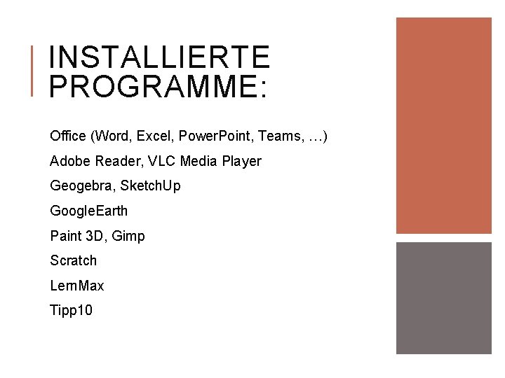 INSTALLIERTE PROGRAMME: Office (Word, Excel, Power. Point, Teams, …) Adobe Reader, VLC Media Player