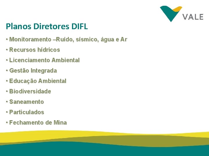 Planos Diretores DIFL • Monitoramento –Ruído, sísmico, água e Ar • Recursos hídricos •