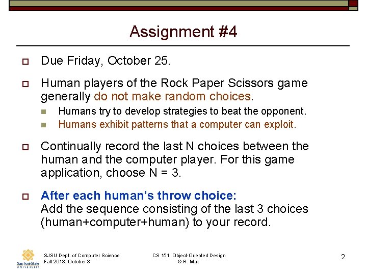 Assignment #4 o Due Friday, October 25. o Human players of the Rock Paper