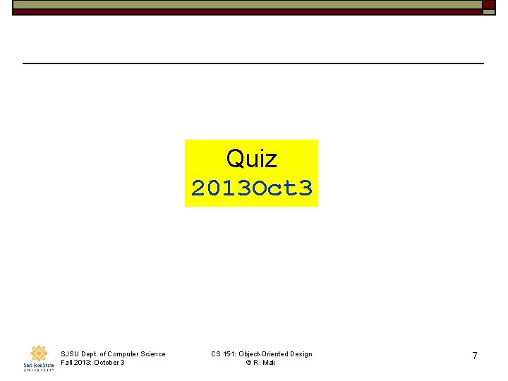 Quiz 2013 Oct 3 SJSU Dept. of Computer Science Fall 2013: October 3 CS