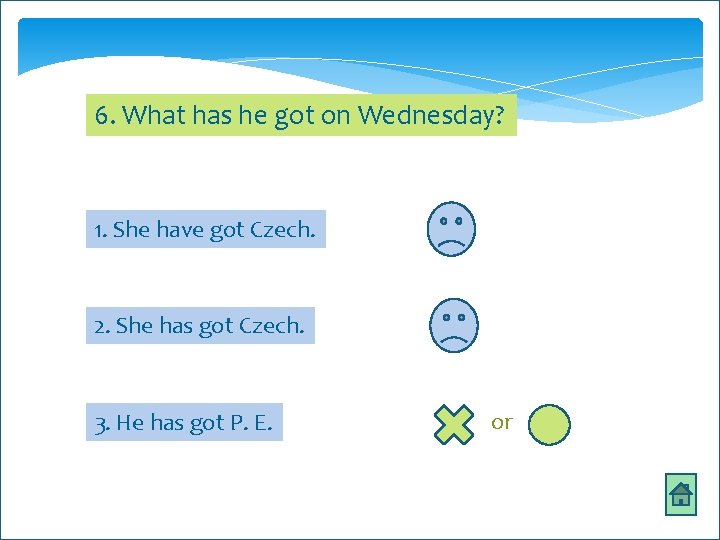 6. What has he got on Wednesday? 1. She have got Czech. 2. She