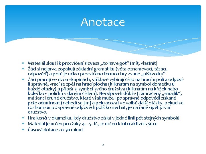Anotace Materiál slouží k procvičení slovesa „to have got“ (mít, vlastnit) Žáci si nejprve