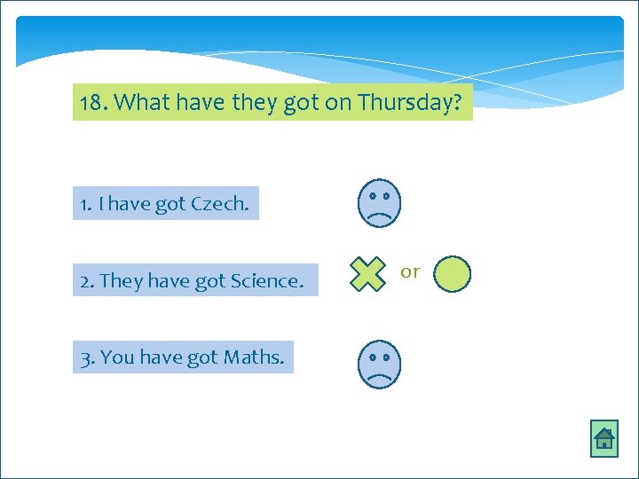 18. What have they got on Thursday? 1. I have got Czech. 2. They