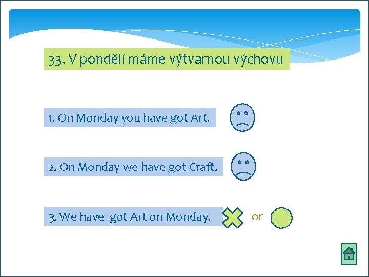 33. V pondělí máme výtvarnou výchovu 1. On Monday you have got Art. 2.