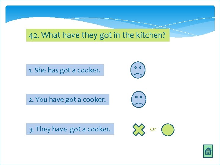 42. What have they got in the kitchen? 1. She has got a cooker.