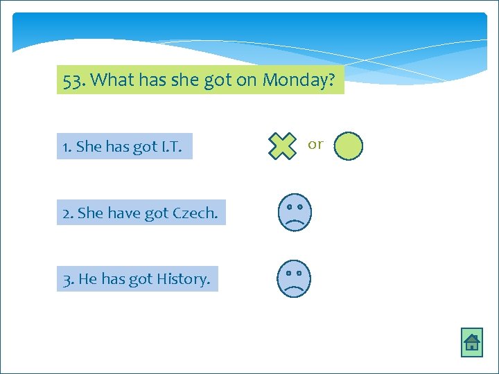 53. What has she got on Monday? 1. She has got I. T. 2.