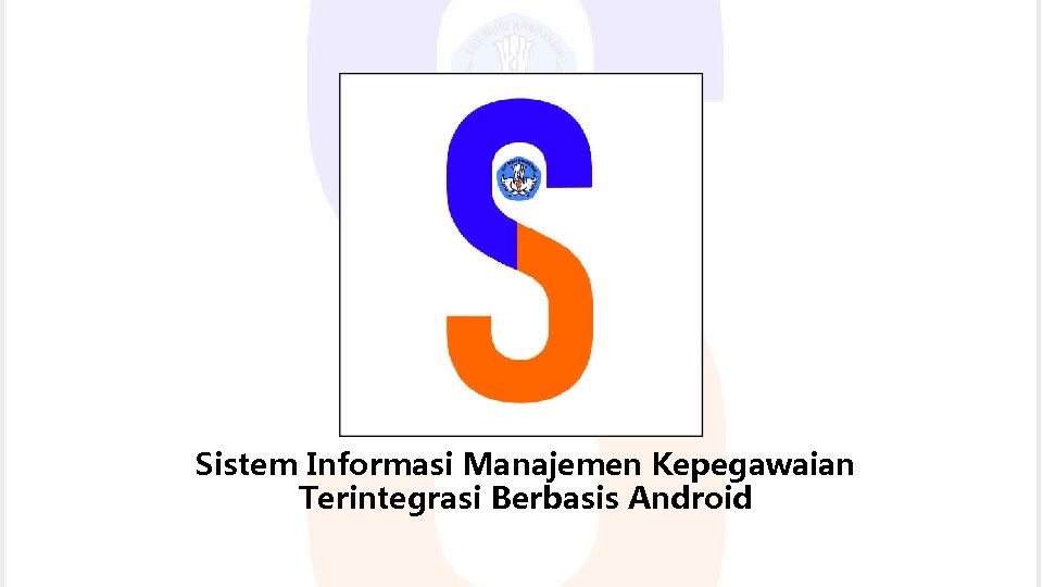 Sistem Informasi Manajemen Kepegawaian Terintegrasi Berbasis Android 