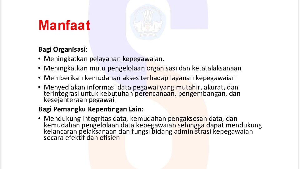 Manfaat Bagi Organisasi: • Meningkatkan pelayanan kepegawaian. • Meningkatkan mutu pengelolaan organisasi dan ketatalaksanaan
