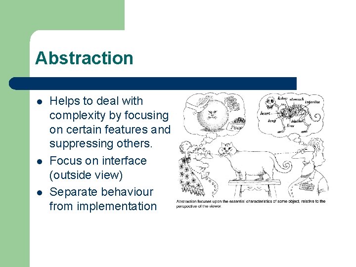 Abstraction l l l Helps to deal with complexity by focusing on certain features