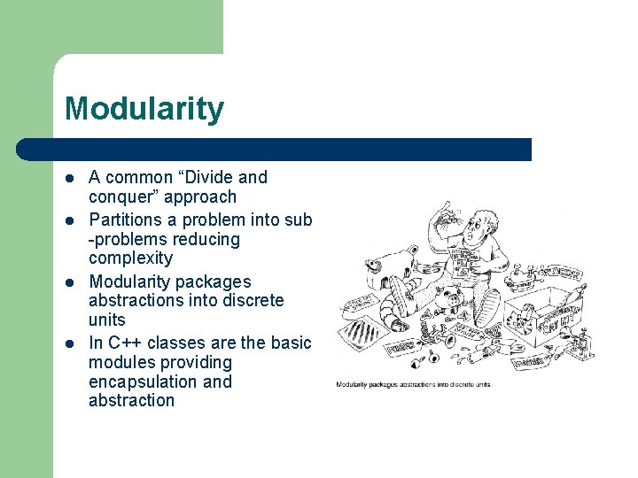 Modularity l l A common “Divide and conquer” approach Partitions a problem into sub