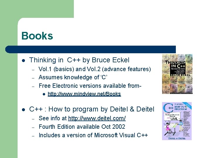 Books l Thinking in C++ by Bruce Eckel – – – Vol. 1 (basics)