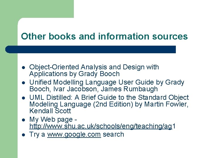 Other books and information sources l l l Object-Oriented Analysis and Design with Applications