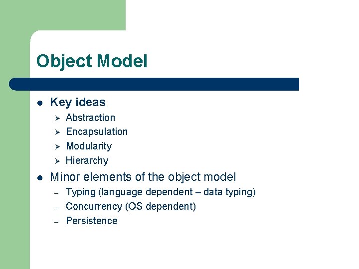 Object Model l Key ideas Ø Ø l Abstraction Encapsulation Modularity Hierarchy Minor elements