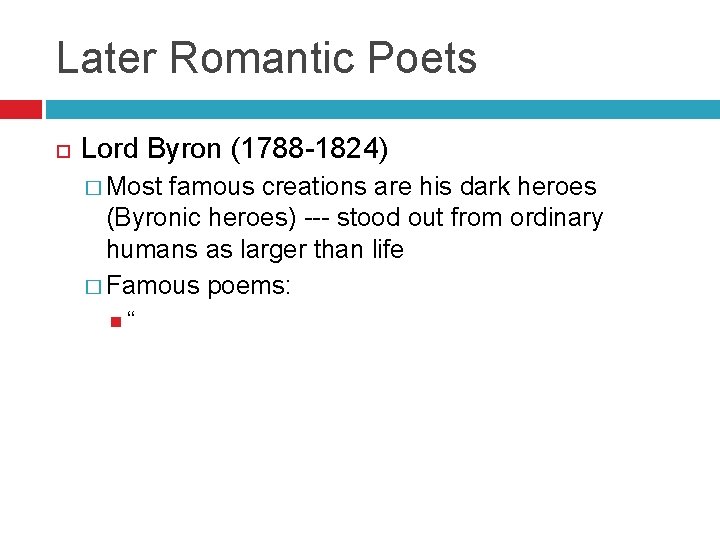 Later Romantic Poets Lord Byron (1788 -1824) � Most famous creations are his dark