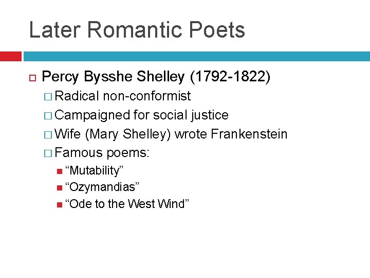 Later Romantic Poets Percy Bysshe Shelley (1792 -1822) � Radical non-conformist � Campaigned for