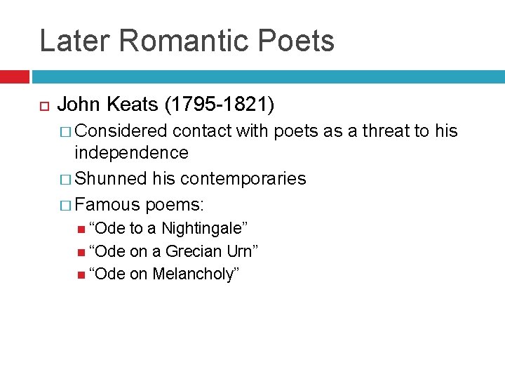 Later Romantic Poets John Keats (1795 -1821) � Considered contact with poets as a