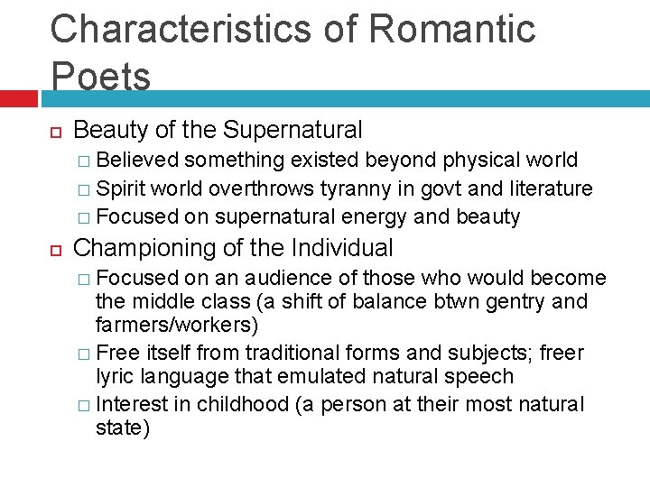 Characteristics of Romantic Poets Beauty of the Supernatural � Believed something existed beyond physical