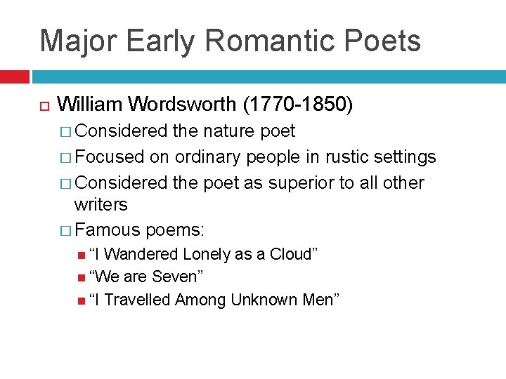 Major Early Romantic Poets William Wordsworth (1770 -1850) � Considered the nature poet �