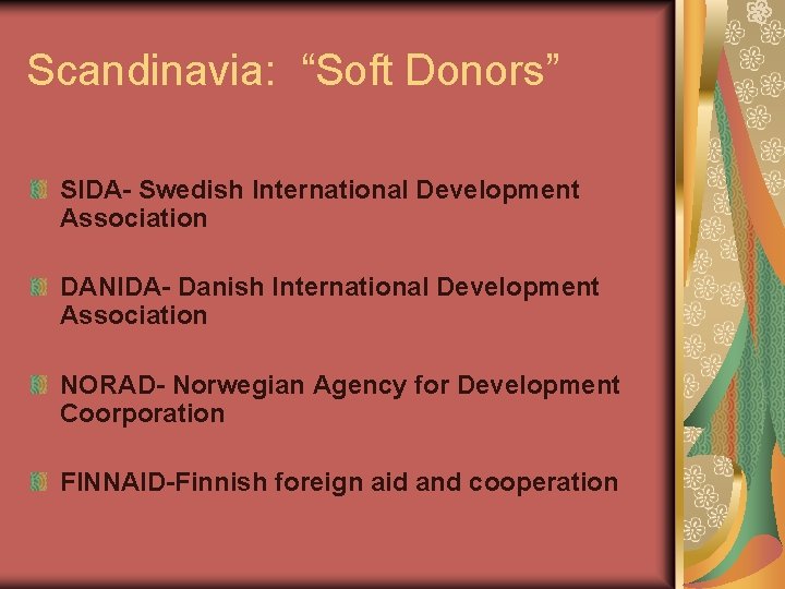 Scandinavia: “Soft Donors” SIDA- Swedish International Development Association DANIDA- Danish International Development Association NORAD-