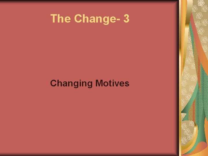 The Change- 3 Changing Motives 