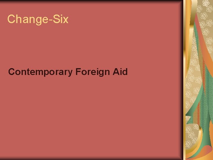 Change-Six Contemporary Foreign Aid 