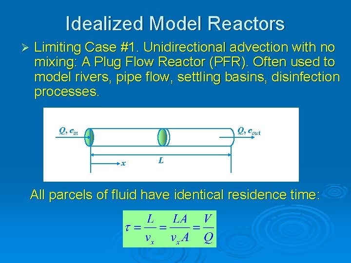 Idealized Model Reactors Ø Limiting Case #1. Unidirectional advection with no mixing: A Plug