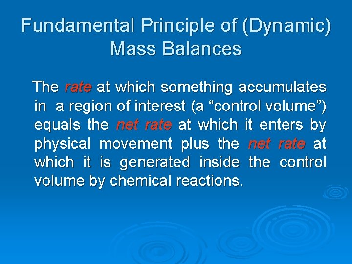 Fundamental Principle of (Dynamic) Mass Balances The rate at which something accumulates in a