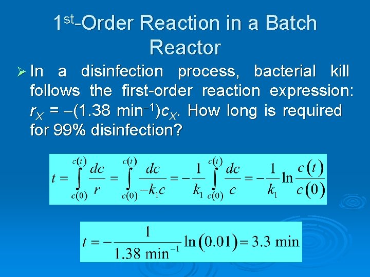 1 st-Order Reaction in a Batch Reactor Ø In a disinfection process, bacterial kill