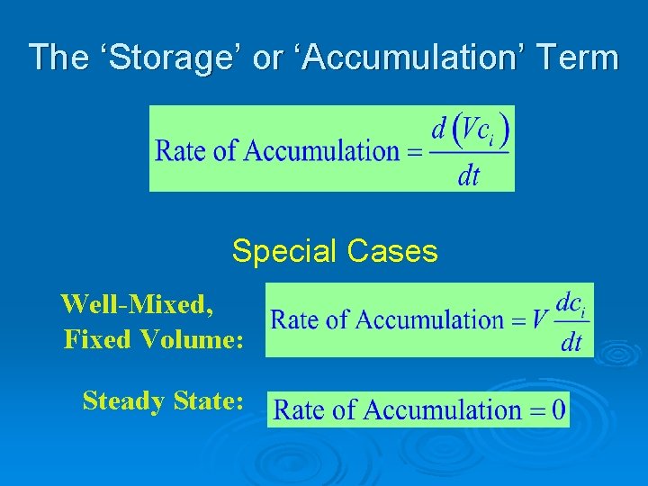 The ‘Storage’ or ‘Accumulation’ Term Special Cases Well-Mixed, Fixed Volume: Steady State: 